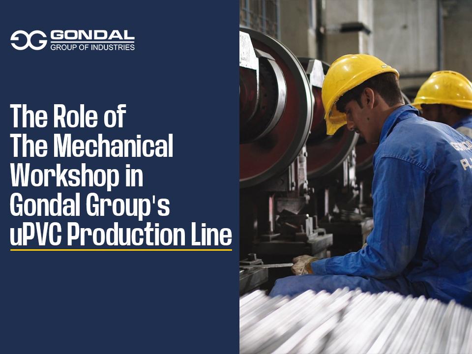 The Role Of The Mechanical Workshop In Gondal Group's uPVC Production Line