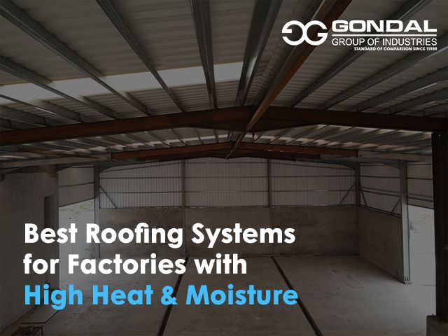 Best Roofing Systems for Factories with High Heat & Moisture