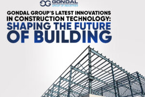 Gondal Group’s Latest Innovations In Construction Technology: Shaping The Future Of Building